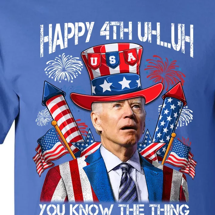 Funny Joe Biden 4th Of July Happy 4th Uh You Know The Thing Tall T-Shirt