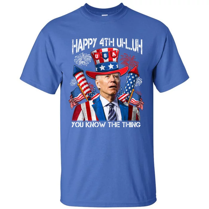 Funny Joe Biden 4th Of July Happy 4th Uh You Know The Thing Tall T-Shirt