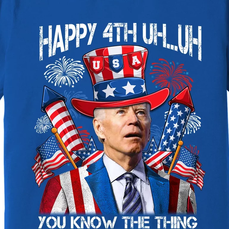 Funny Joe Biden 4th Of July Happy 4th Uh You Know The Thing Premium T-Shirt