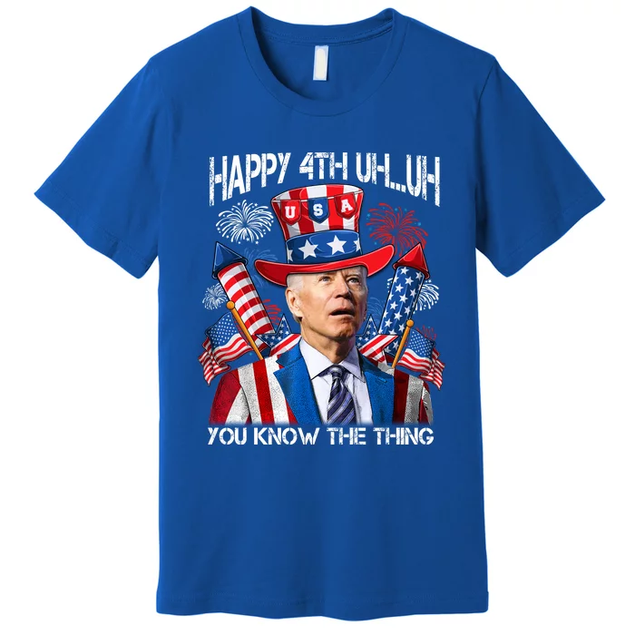 Funny Joe Biden 4th Of July Happy 4th Uh You Know The Thing Premium T-Shirt