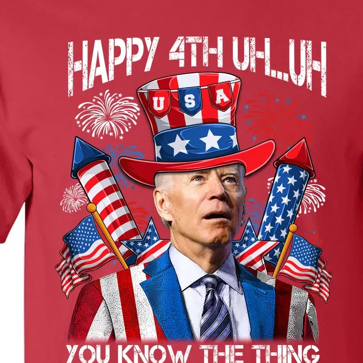 Funny Joe Biden 4th Of July Happy 4th Uh You Know The Thing Tall T-Shirt