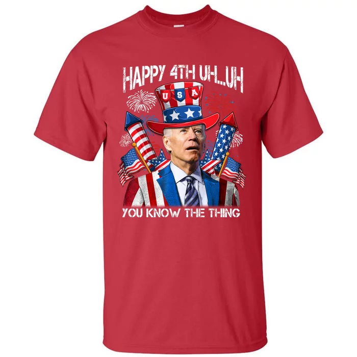 Funny Joe Biden 4th Of July Happy 4th Uh You Know The Thing Tall T-Shirt