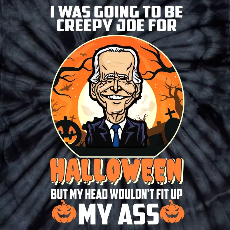 Funny Joe Biden I Was Going To Be Creepy Joe For Halloween Tie-Dye T-Shirt