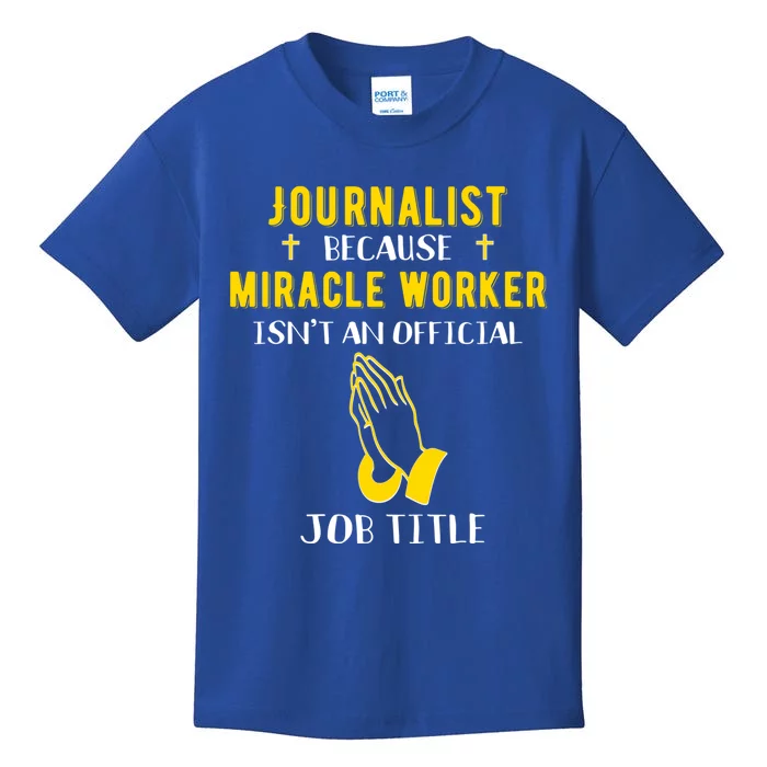 Funny Journalist Because Miracle Worker Isn't A Job Title Gi Funny Gift Kids T-Shirt