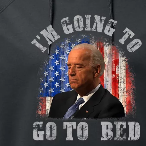 Funny Joe Biden I’m Going To Go To Bed Anti Biden Liberal Performance Fleece Hoodie