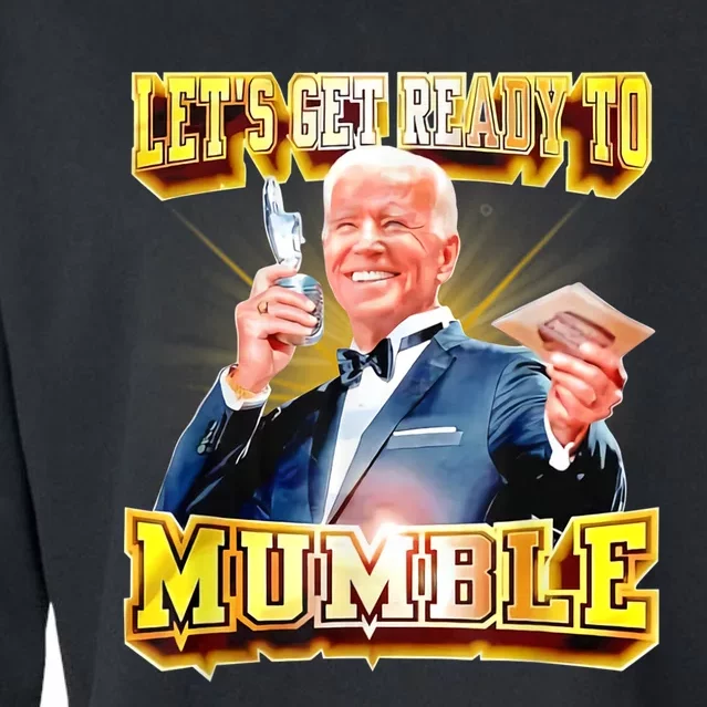 Funny Joe Biden Lets Get Ready To Mumble Anti Liberals Cropped Pullover Crew