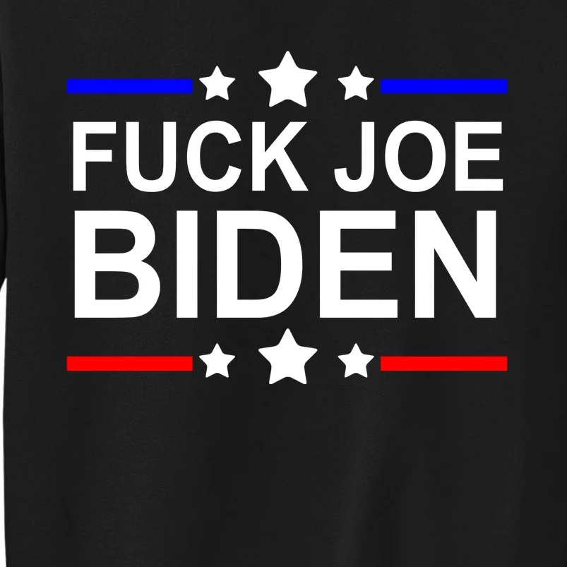 F*ucK Joe Biden Tall Sweatshirt