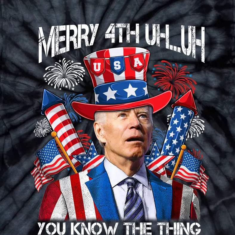 Funny Joe Biden 4th Of July Merry 4th Uh You Know The Thing Tie-Dye T-Shirt