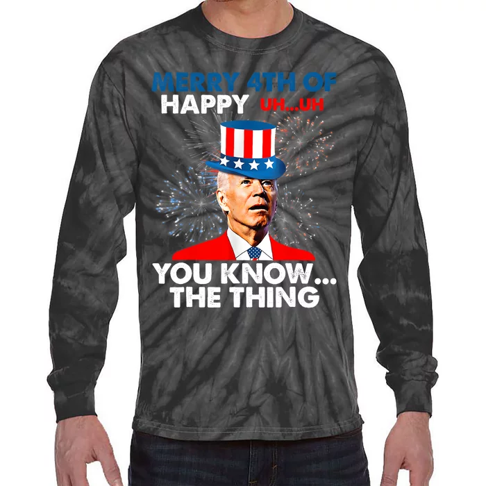 Funny Joe Biden Merry 4th Of You Know..The Thing 4th Of July Tie-Dye Long Sleeve Shirt