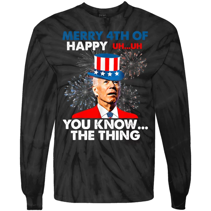 Funny Joe Biden Merry 4th Of You Know..The Thing 4th Of July Tie-Dye Long Sleeve Shirt