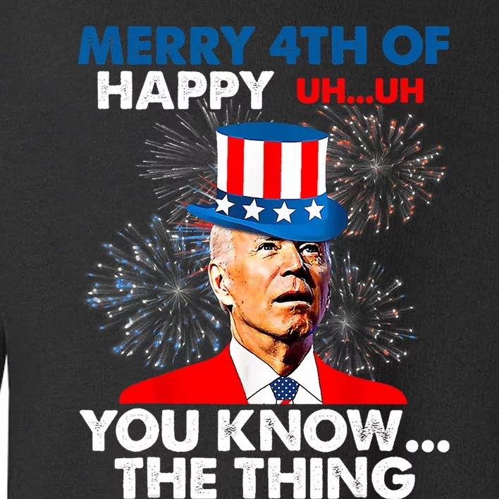 Funny Joe Biden Merry 4th Of You Know The Thing 4th Of July Toddler Sweatshirt