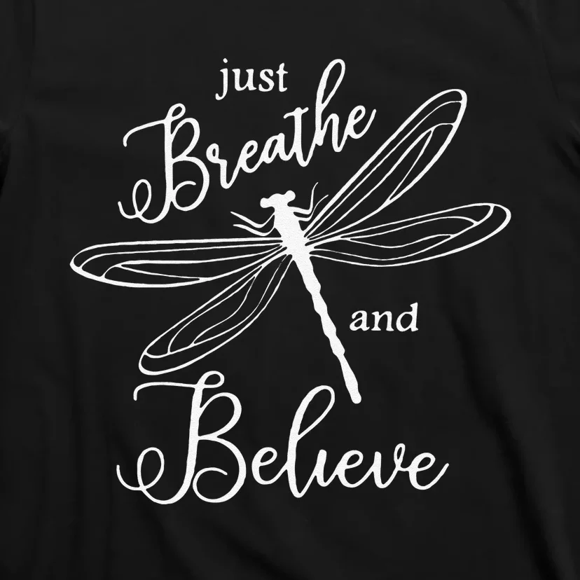 Funny Just Breathe And Believe Dragonfly Print Cool Gift T-Shirt