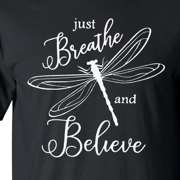 Funny Just Breathe And Believe Dragonfly Print Cool Gift Tall T-Shirt