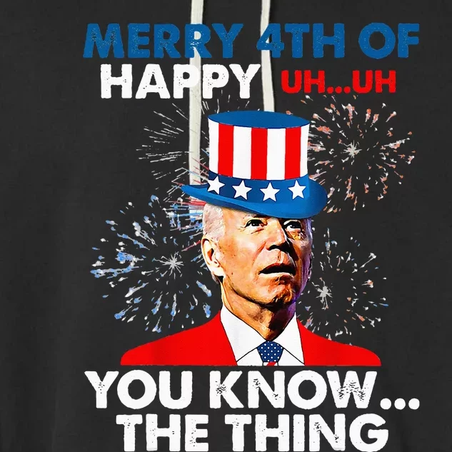 Funny Joe Biden Merry 4th Of You Know..The Thing 4th Of July Garment-Dyed Fleece Hoodie