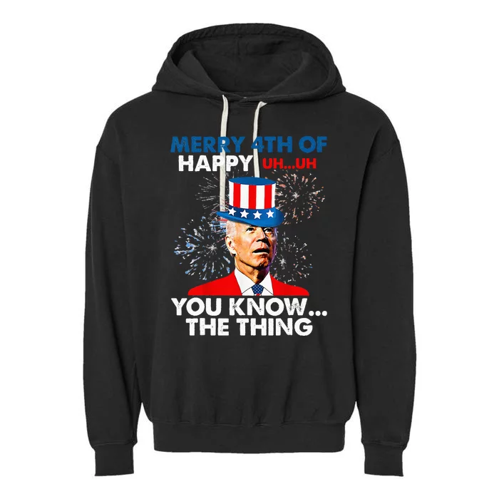 Funny Joe Biden Merry 4th Of You Know..The Thing 4th Of July Garment-Dyed Fleece Hoodie