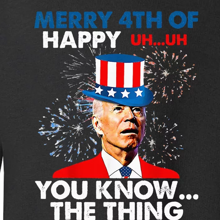 Funny Joe Biden Merry 4th Of You Know..The Thing 4th Of July Toddler Sweatshirt