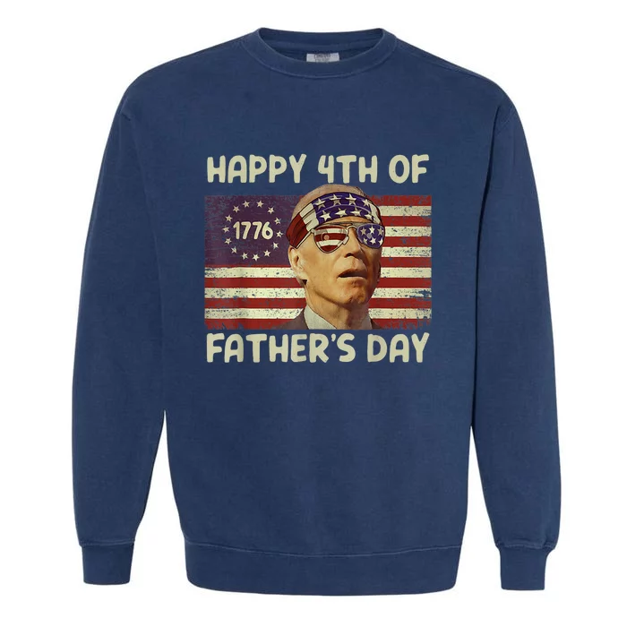 Funny Joe Biden Happy 4th Of Fathers Day Shirts 4th Of July Garment-Dyed Sweatshirt