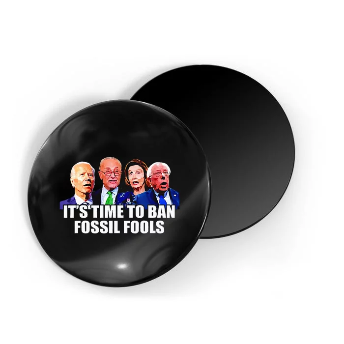 Funny Joe Biden Its Time To Ban Fossil Fools Anti Liberals Magnet