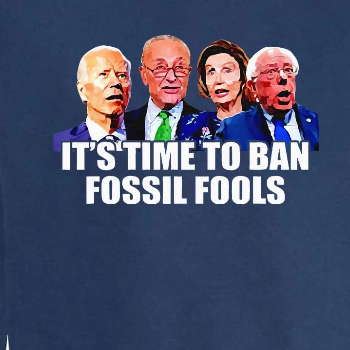 Funny Joe Biden Its Time To Ban Fossil Fools Anti Liberals Garment-Dyed Sweatshirt