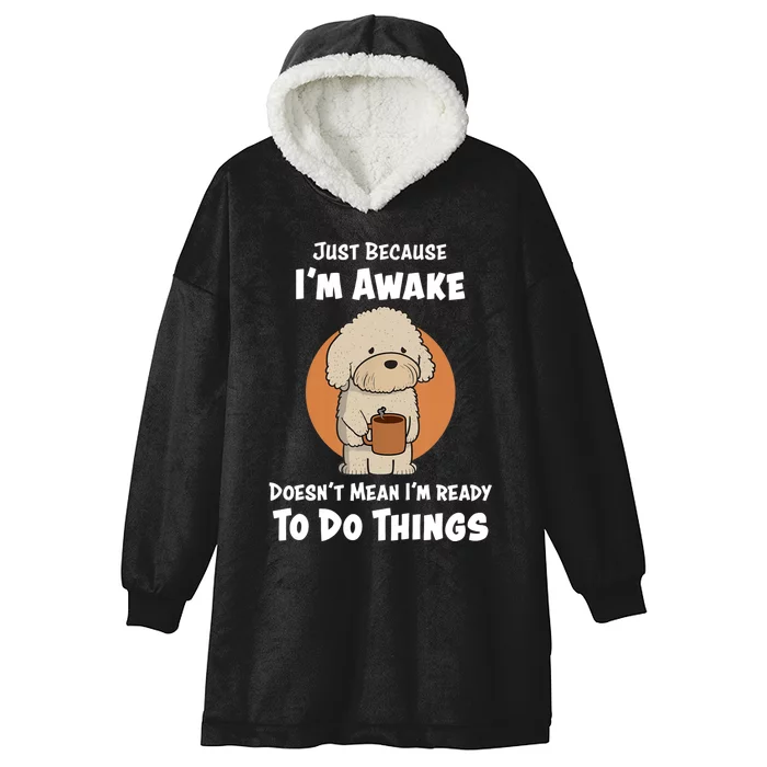 Funny Just Because I’m Awake Cute Doodle Dog with Coffee Hooded Wearable Blanket