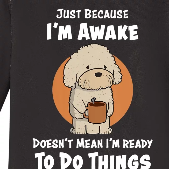 Funny Just Because I’m Awake Cute Doodle Dog with Coffee Baby Long Sleeve Bodysuit