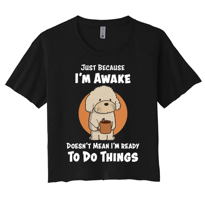 Funny Just Because I’m Awake Cute Doodle Dog with Coffee Women's Crop Top Tee