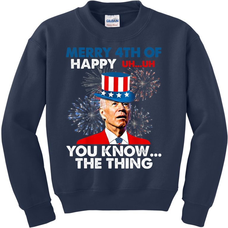 Funny Joe Biden Merry 4th Of You Know..The Thing 4th Of July Biden Design Kids Sweatshirt