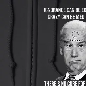 Funny Joe Biden No Cure For This Stupid Anti Biden Liberals Full Zip Hoodie