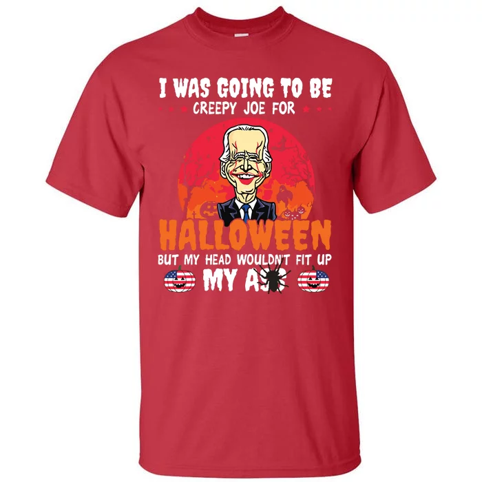 Funny Joe Biden I Was Going To Be Creepy Joe For Halloween Tall T-Shirt