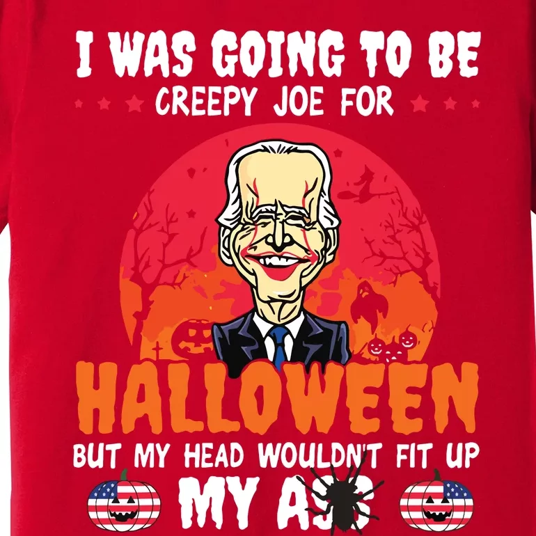 Funny Joe Biden I Was Going To Be Creepy Joe For Halloween Premium T-Shirt