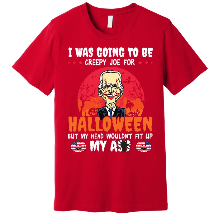 Funny Joe Biden I Was Going To Be Creepy Joe For Halloween Premium T-Shirt