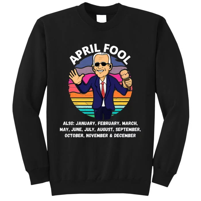 Funny Joe Biden Fool Every Month 1st April Fools Day Joke Tall Sweatshirt