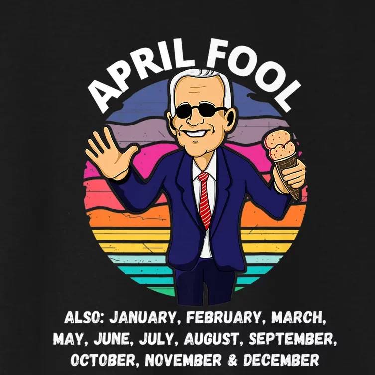 Funny Joe Biden Fool Every Month 1st April Fools Day Joke Women's Crop Top Tee