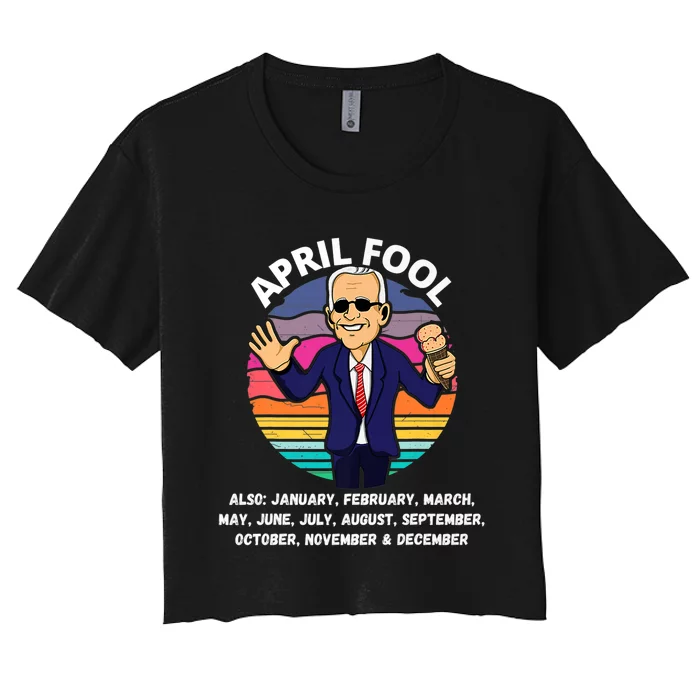 Funny Joe Biden Fool Every Month 1st April Fools Day Joke Women's Crop Top Tee