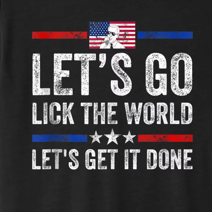 Funny Joe Biden Lets Go Lick The World Lets Get It Done ChromaSoft Performance T-Shirt