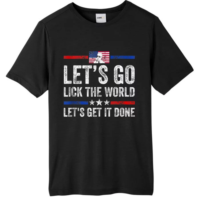 Funny Joe Biden Lets Go Lick The World Lets Get It Done ChromaSoft Performance T-Shirt