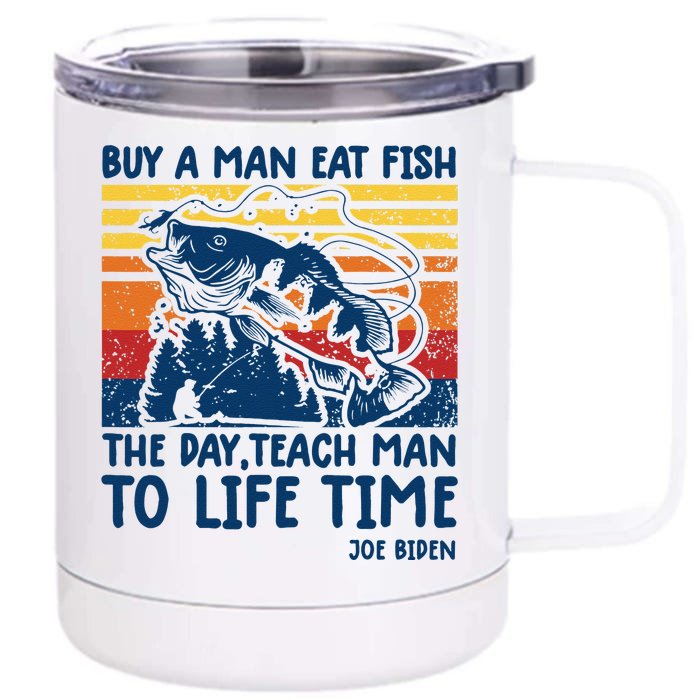 Funny Joe Biden Quote Buy A Man Eat Fish Fishing Front & Back 12oz Stainless Steel Tumbler Cup