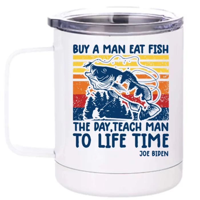 Funny Joe Biden Quote Buy A Man Eat Fish Fishing Front & Back 12oz Stainless Steel Tumbler Cup