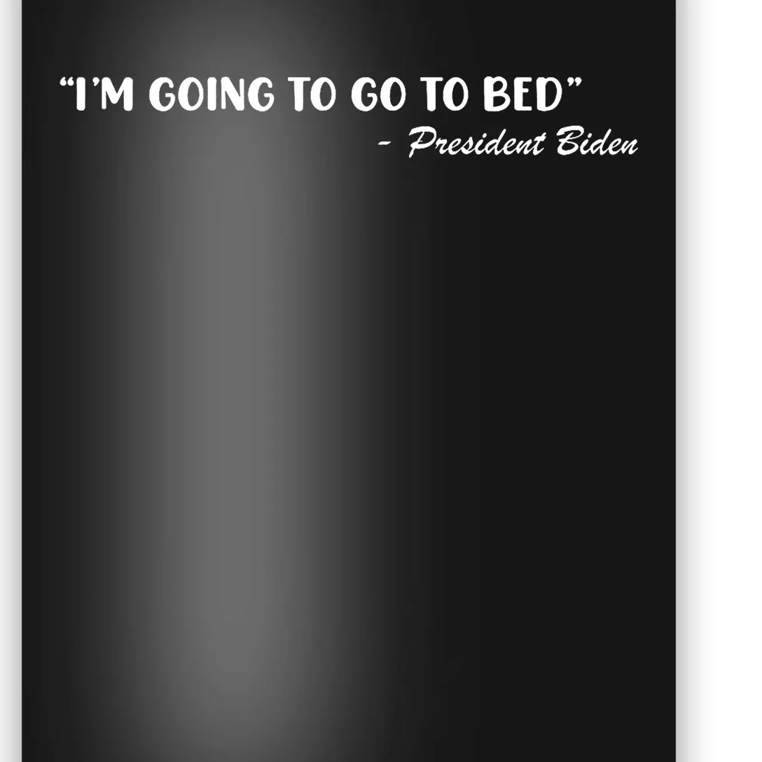 Funny Joe Biden I’m Going To Go To Bed Anti Biden Poster