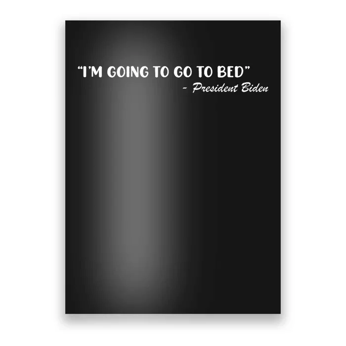 Funny Joe Biden I’m Going To Go To Bed Anti Biden Poster