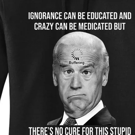 Funny Joe Biden No Cure For This Stupid Anti Biden Liberals Women's Pullover Hoodie