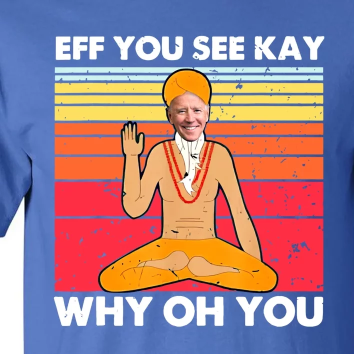 Funny Joe Biden Yoga Eff You See Kay Meditation Anti Biden Great Gift Tall T-Shirt