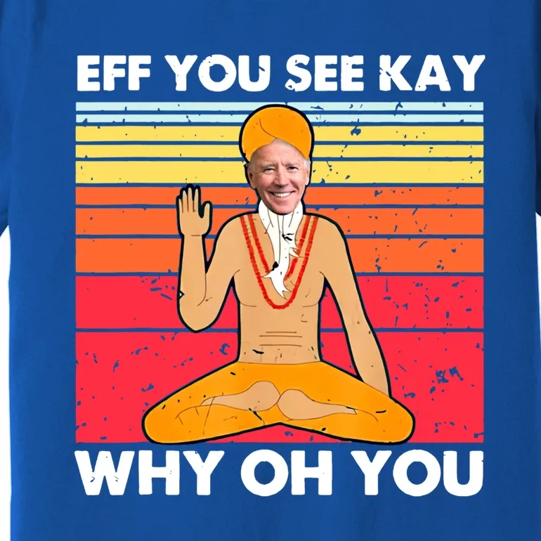 Funny Joe Biden Yoga Eff You See Kay Meditation Anti Biden Great Gift Premium T-Shirt