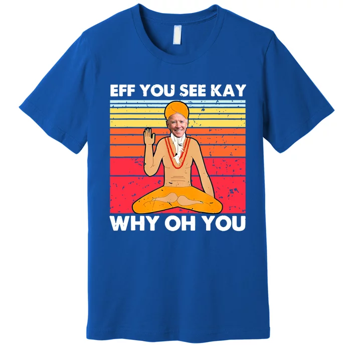 Funny Joe Biden Yoga Eff You See Kay Meditation Anti Biden Great Gift Premium T-Shirt