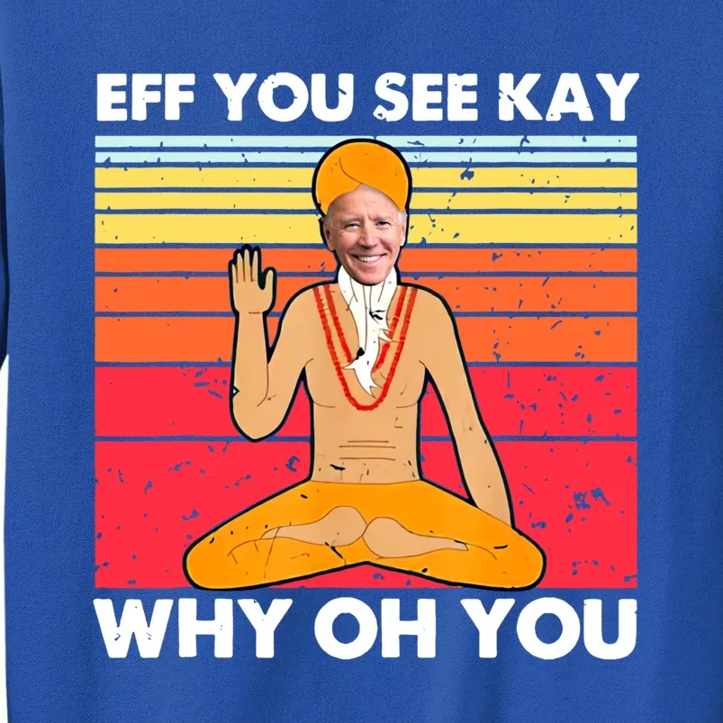 Funny Joe Biden Yoga Eff You See Kay Meditation Anti Biden Great Gift Tall Sweatshirt