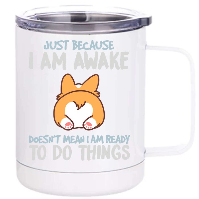 Funny Just Because Im Awake Front & Back 12oz Stainless Steel Tumbler Cup