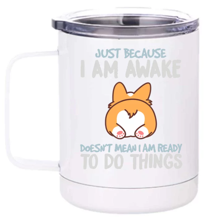 Funny Just Because Im Awake Front & Back 12oz Stainless Steel Tumbler Cup