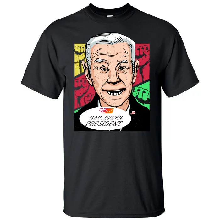 Funny Joe Biden Mail Order President Tall T-Shirt