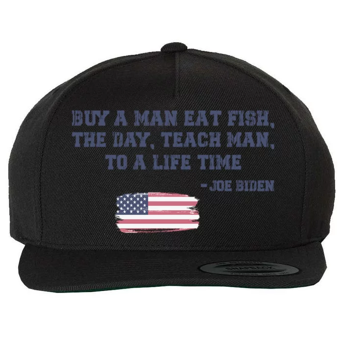 Funny Joe Biden Quote Buy A Man Eat Fish The Day Teach Man Wool Snapback Cap