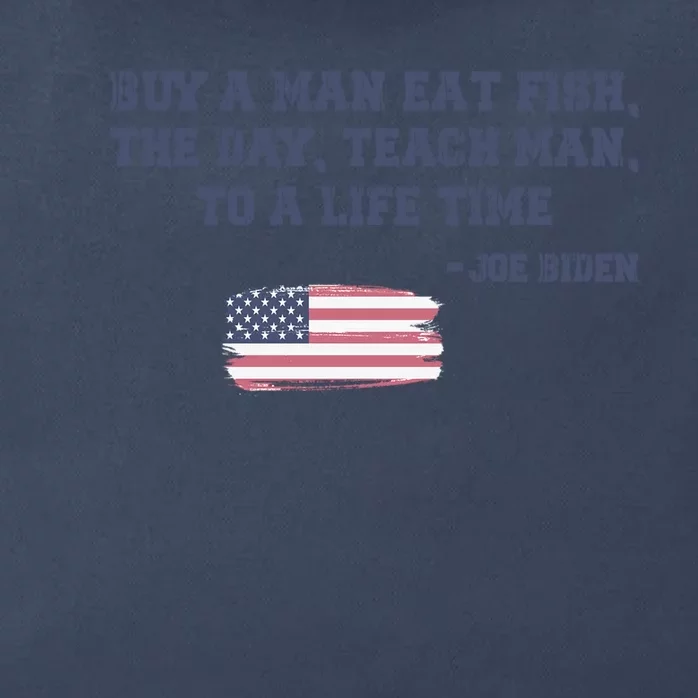 Funny Joe Biden Quote Buy A Man Eat Fish The Day Teach Man Zip Tote Bag